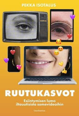 Ruutukasvot: Esiintymisen lumo iltauutisista somevideoihin kansikuva