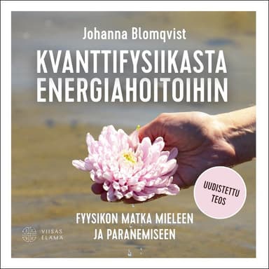 Kvanttifysiikasta energiahoitoihin: Fyysikon matka mieleen ja paranemiseen kansikuva