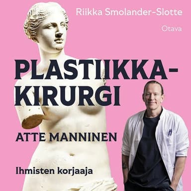 Plastiikkakirurgi: Atte Manninen – Ihmisten korjaaja kansikuva