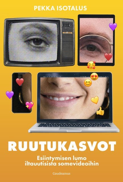 Ruutukasvot: Esiintymisen lumo iltauutisista somevideoihin kansikuva