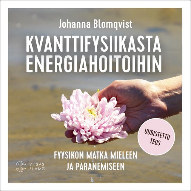 Kvanttifysiikasta energiahoitoihin: Fyysikon matka mieleen ja paranemiseen kansikuva